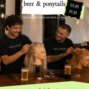 beer & ponytails: aula para pais aprenderem a fazer penteado + curso de cerveja:  03.09
