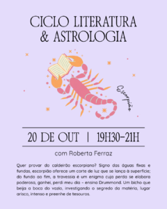 ciclo literatura & astrologia: escorpião : com Roberta Ferraz: 20/10/26